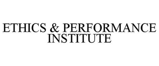 ETHICS & PERFORMANCE INSTITUTE