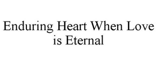 ENDURING HEART WHEN LOVE IS ETERNAL