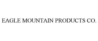 EAGLE MOUNTAIN PRODUCTS CO.