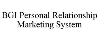 BGI PERSONAL RELATIONSHIP MARKETING SYSTEM