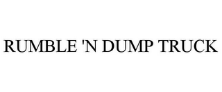 RUMBLE 'N DUMP TRUCK