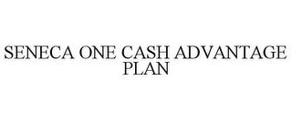 SENECA ONE CASH ADVANTAGE PLAN