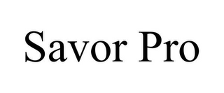 SAVOR PRO