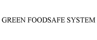 GREEN FOODSAFE SYSTEM