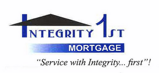 INTEGRITY 1ST MORTGAGE "SERVICE WITH INTEGRITY...FIRST"!