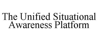 THE UNIFIED SITUATIONAL AWARENESS PLATFORM