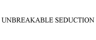 UNBREAKABLE SEDUCTION