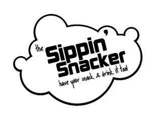 THE SIPPIN' SNACKER HAVE YOUR SNACK & DRINK IT TOO!