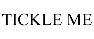 TICKLE ME