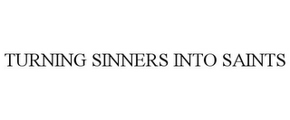 TURNING SINNERS INTO SAINTS