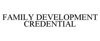 FAMILY DEVELOPMENT CREDENTIAL