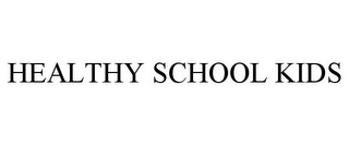 HEALTHY SCHOOL KIDS