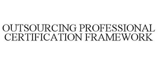 OUTSOURCING PROFESSIONAL CERTIFICATION FRAMEWORK