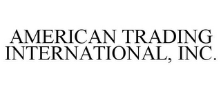 AMERICAN TRADING INTERNATIONAL, INC.