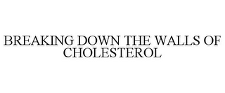 BREAKING DOWN THE WALLS OF CHOLESTEROL