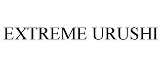 EXTREME URUSHI