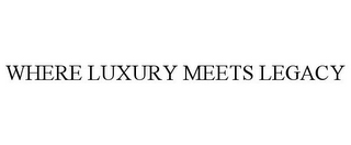 WHERE LUXURY MEETS LEGACY