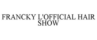 FRANCKY L'OFFICIAL HAIR SHOW