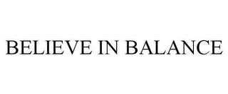 BELIEVE IN BALANCE