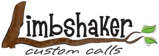 LIMBSHAKER CUSTOM CALLS