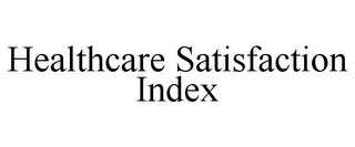 HEALTHCARE SATISFACTION INDEX