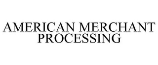 AMERICAN MERCHANT PROCESSING