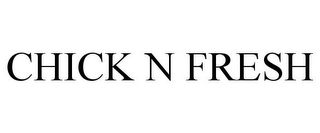 CHICK N FRESH
