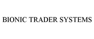 BIONIC TRADER SYSTEMS