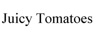 JUICY TOMATOES