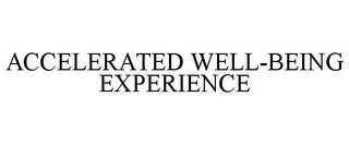 ACCELERATED WELL-BEING EXPERIENCE