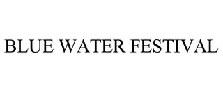 BLUE WATER FESTIVAL