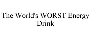 THE WORLD'S WORST ENERGY DRINK