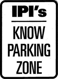 IPI'S KNOW PARKING ZONE