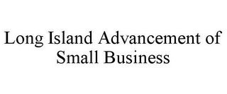 LONG ISLAND ADVANCEMENT OF SMALL BUSINESS