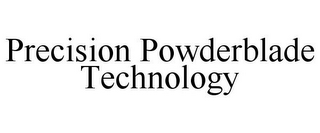 PRECISION POWDERBLADE TECHNOLOGY