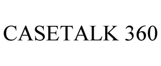 CASETALK 360