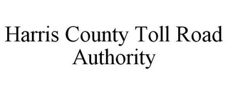 HARRIS COUNTY TOLL ROAD AUTHORITY