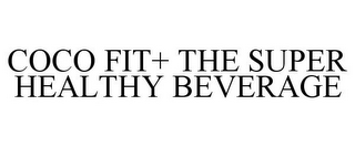 COCO FIT+ THE SUPER HEALTHY BEVERAGE