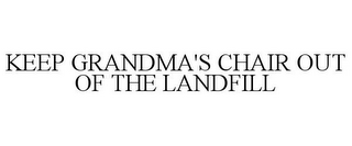 KEEP GRANDMA'S CHAIR OUT OF THE LANDFILL