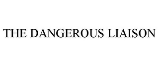 THE DANGEROUS LIAISON