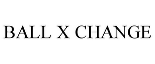 BALL X CHANGE