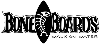 BONE BOARDS WALK ON WATER