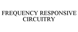 FREQUENCY RESPONSIVE CIRCUITRY