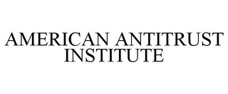 AMERICAN ANTITRUST INSTITUTE