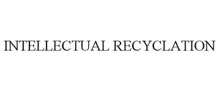 INTELLECTUAL RECYCLATION