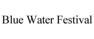 BLUE WATER FESTIVAL