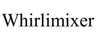 WHIRLIMIXER