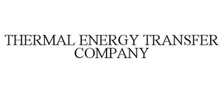 THERMAL ENERGY TRANSFER COMPANY