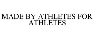 MADE BY ATHLETES FOR ATHLETES