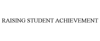 RAISING STUDENT ACHIEVEMENT